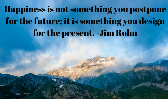 happiness-is-not-something-you-postpone-for-the-future-it-is-something-you-design-for-the-present-j